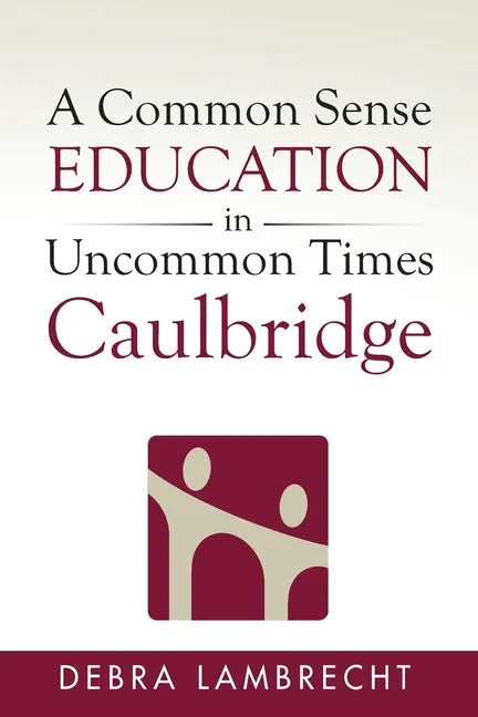 A Common Sense Education in Uncommon Times: Caulbridge - Paperback