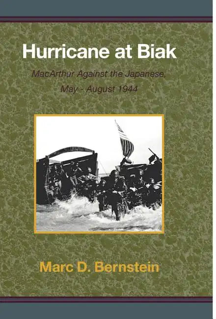 Hurricane at Biak: MacArthur Against the Japanese, May-August 1944 - Hardcover