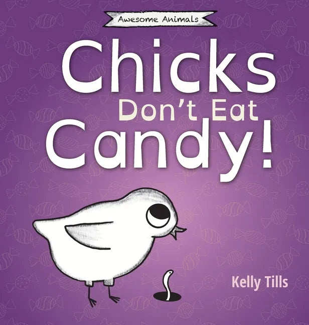 Chicks Don't Eat Candy: A light-hearted book on what flavors chicks can taste - Hardcover