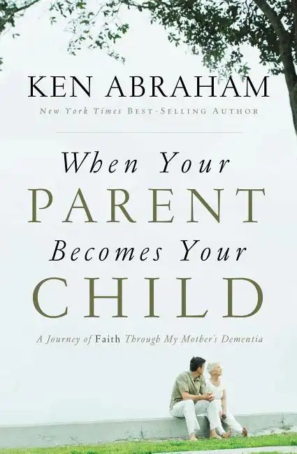 When Your Parent Becomes Your Child: A Journey of Faith Through My Mother's Dementia - Paperback