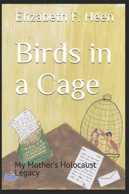 Birds in a Cage: My Mother's Holocaust Legacy - Paperback