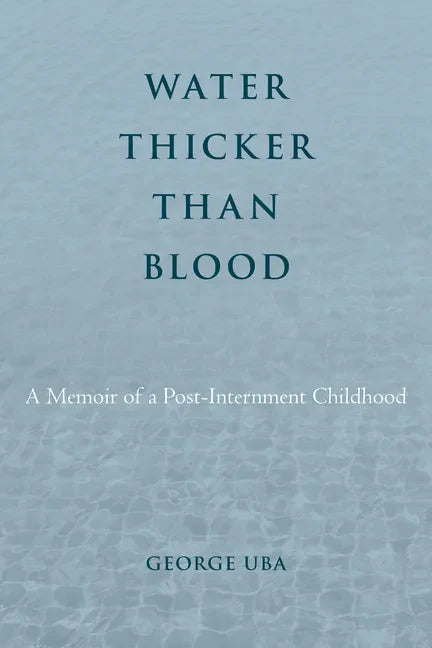 Water Thicker Than Blood: A Memoir of a Post-Internment Childhood - Hardcover