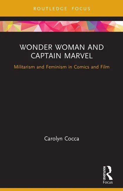 Wonder Woman and Captain Marvel: Militarism and Feminism in Comics and Film - Paperback