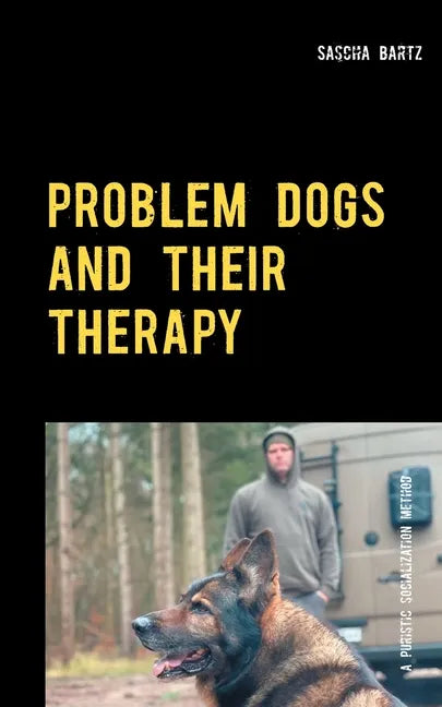 Problem Dogs and Their Therapy: Or a Puristic Socialization Method of So-Called Behaviorally Conspicuous Dogs - Paperback