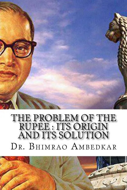 The Problem Of The Rupee: Its Origin And Its Solution: (History Of Indian Currency & Banking) - Paperback
