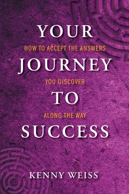 Your Journey to Success: How to Accept the Answers You Discover Along the Way - Paperback