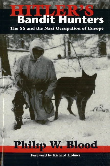 Hitler's Bandit Hunters: The SS and the Nazi Occupation of Europe - Hardcover