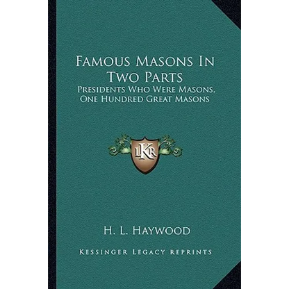 Famous Masons In Two Parts: Presidents Who Were Masons, One Hundred Great Masons - Paperback