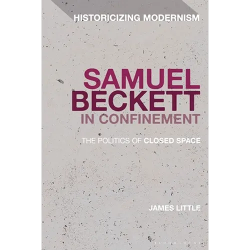 Samuel Beckett in Confinement: The Politics of Closed Space - Paperback