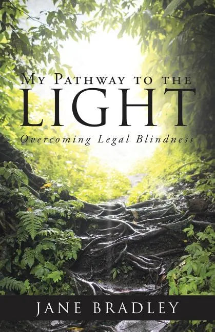 My Pathway to the Light: Overcoming Legal Blindness - Paperback