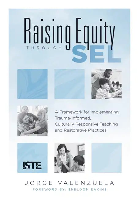 Raising Equity Through Sel: A Framework for Implementing Trauma-Informed, Culturally Responsive Teaching and Restorative Practices (Effectively Activa - Paperback