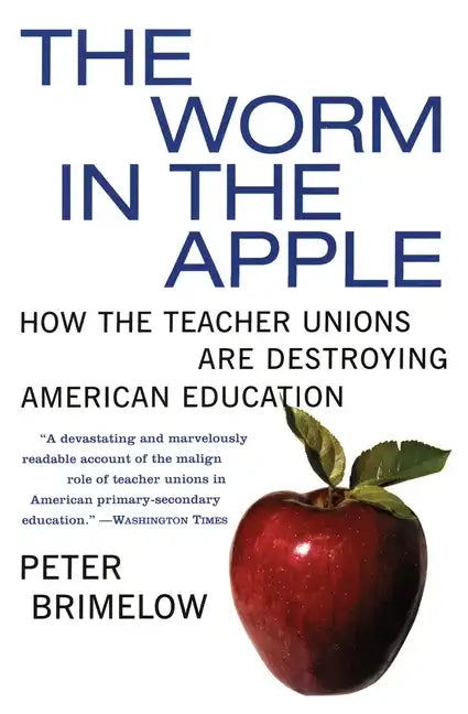The Worm in the Apple: How the Teacher Unions Are Destroying American Education - Paperback
