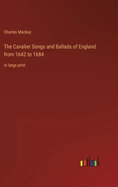 The Cavalier Songs and Ballads of England from 1642 to 1684: in large print - Hardcover