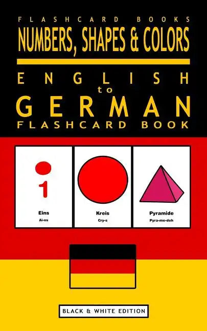 Numbers, Shapes and Colors - English to German Flash Card Book: Black and White Edition - German for Kids - Paperback