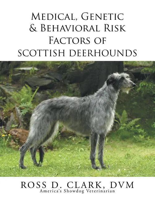 Medical, Genetic & Behavioral Risk Factors of Scottish Deerhounds - Paperback