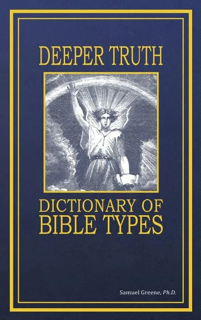 Deeper Truth Dictionary of Bible Types - Hardcover