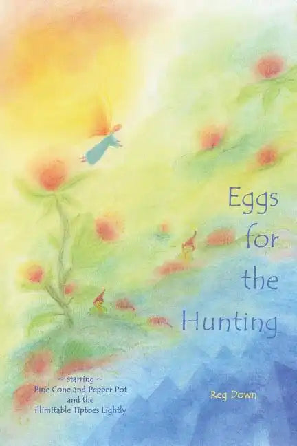 Eggs for the Hunting: starring Pine Cone and Pepper Pot and the illimitable Tiptoes Lightly - Paperback