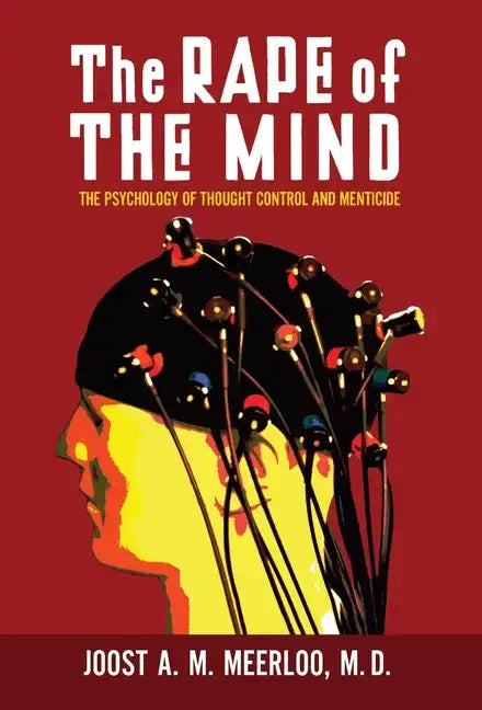 The Rape of the Mind: The Psychology of Thought Control and Menticide - Hardcover