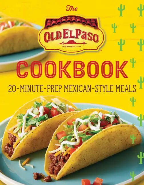 The Old El Paso Cookbook: 20-Minute-Prep Mexican-Style Meals - Paperback