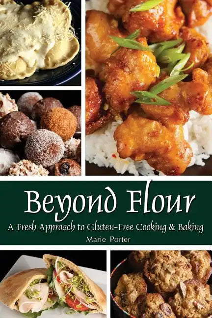 Beyond Flour: A Fresh Approach to Gluten-free Cooking and Baking - Paperback