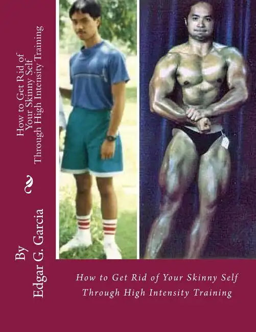 How to Get Rid of Your Skinny Self: Through High Intensity Training - Paperback