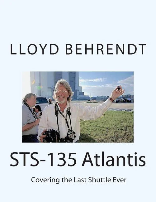 STS-135 Atlantis: Covering the Last Shuttle Ever - Paperback