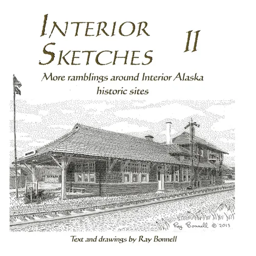 Interior Sketches II: More ramblings around Interior Alaska historic sites - Hardcover
