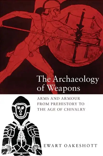 The Archaeology of Weapons: Arms and Armour from Prehistory to the Age of Chivalry - Paperback