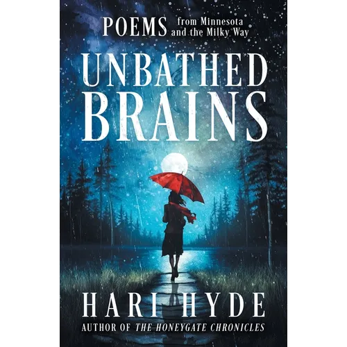 Unbathed Brains: POEMS from Minnesota and the Milky Way - Paperback