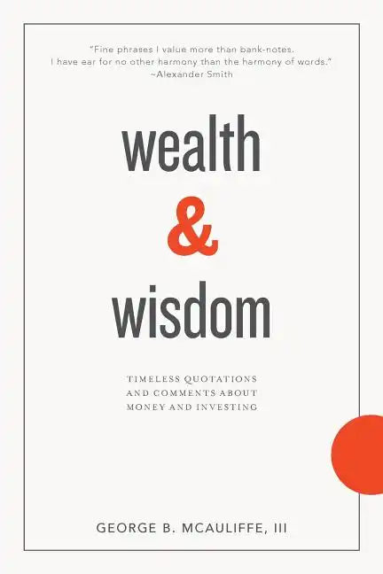 Wealth & Wisdom: Timeless Quotations and Comments About Money and Investing - Paperback