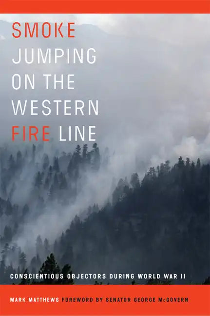 Smoke Jumping on the Western Fire Line: Conscientious Objectors During the World War II - Hardcover