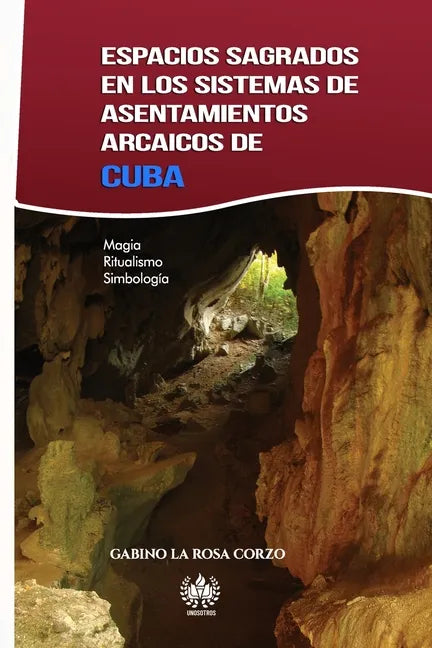 Espacios sagrados en los sistemas de asentamientos arcaicos de Cuba: Magia, Ritualismo y Simbología - Paperback