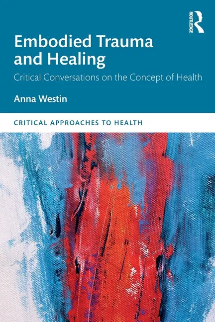 Embodied Trauma and Healing: Critical Conversations on the Concept of Health - Paperback