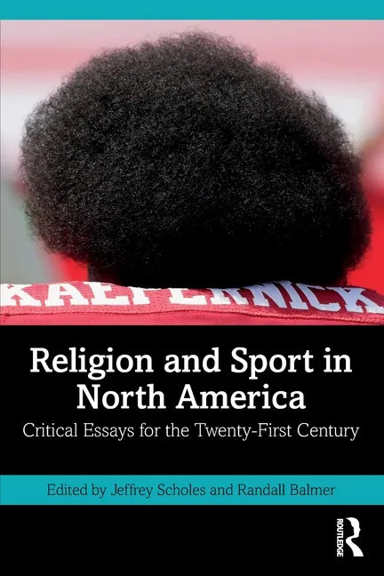 Religion and Sport in North America: Critical Essays for the Twenty-First Century - Paperback