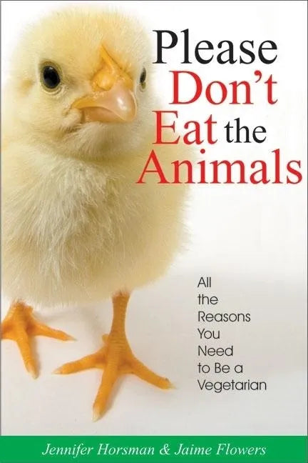 Please Don't Eat the Animals: All the Reasons You Need to Be a Vegetarian - Paperback