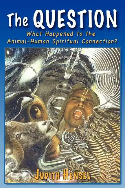 The Question: What Happened to the Animal-Human Spiritual Connection? - Paperback