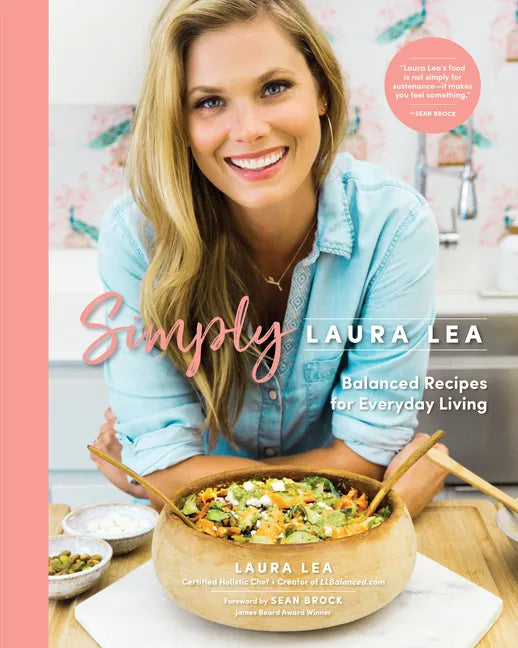 Simply Laura Lea: Balanced Recipes for Everyday Living - Hardcover