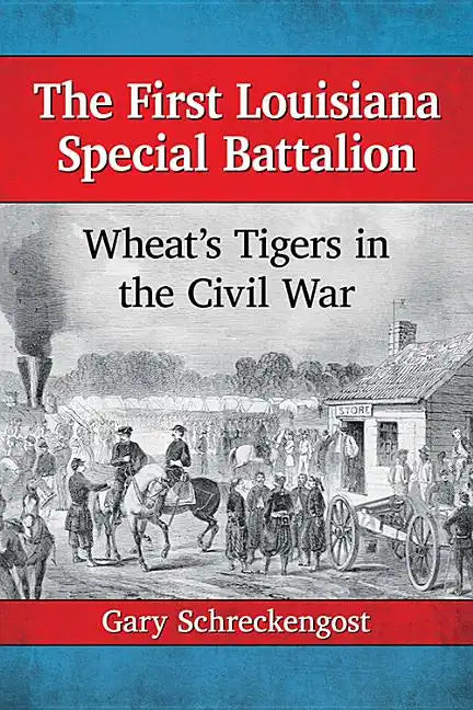 The First Louisiana Special Battalion: Wheat's Tigers in the Civil War - Paperback