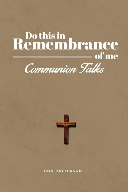 Communion Talks: A Resource for Leading the Lord's Supper Focused on the Cross with Scripture - Paperback