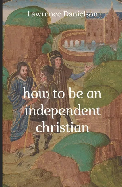 How to Be an Independent Christian - Paperback