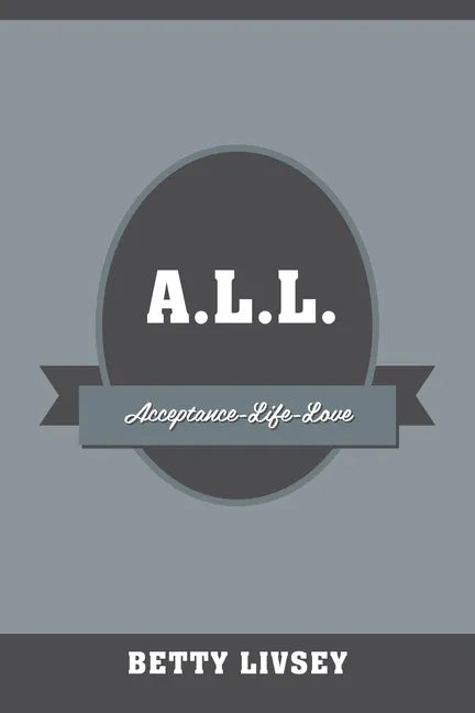 A.L.L.: Acceptance-Life-Love - Paperback