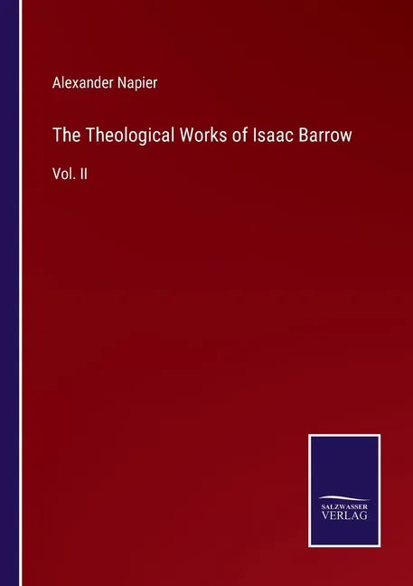 The Theological Works of Isaac Barrow: Vol. II - Paperback
