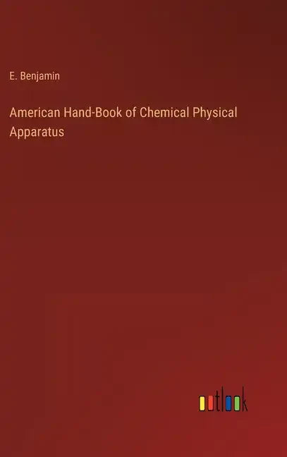 American Hand-Book of Chemical Physical Apparatus - Hardcover