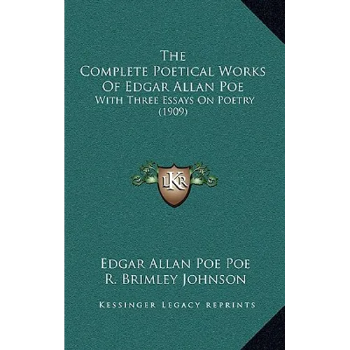 The Complete Poetical Works Of Edgar Allan Poe: With Three Essays On Poetry (1909) - Hardcover