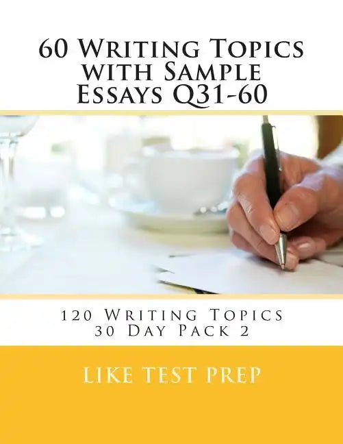 60 Writing Topics with Sample Essays Q31-60: 120 Writing Topics 30 Day Pack 2 - Paperback
