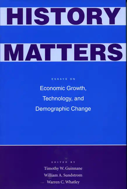 History Matters: Essays on Economic Growth, Technology, and Demographic Change - Hardcover