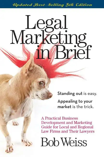 Legal Marketing in Brief: A Practical Business Development and Marketing Guide for Local and Regional Law Firms and Their Lawyers - Paperback