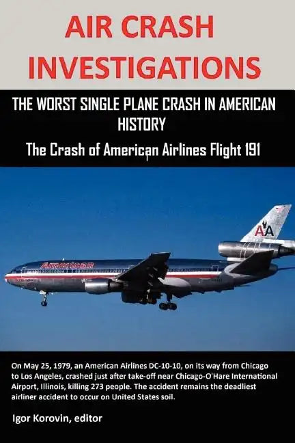 Air Crash Investigations: The Worst Single Plane Crash in American History, the Crash of American Airlines Flight 191 - Paperback