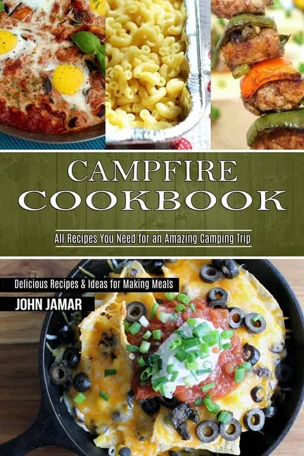 Campfire Cookbook: Delicious Recipes & Ideas for Making Meals (All Recipes You Need for an Amazing Camping Trip) - Paperback