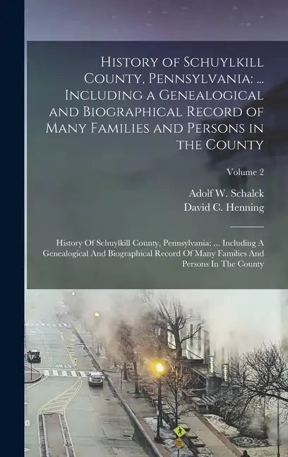History of Schuylkill County, Pennsylvania: ... Including a Genealogical and Biographical Record of Many Families and Persons in the County: History O - Hardcover